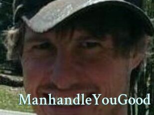 ManhandleYouGood