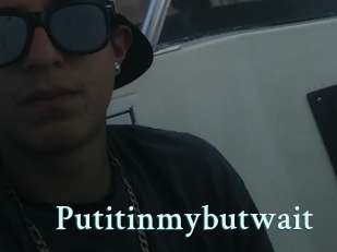 Putitinmybutwait