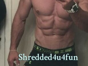 Shredded4u4fun